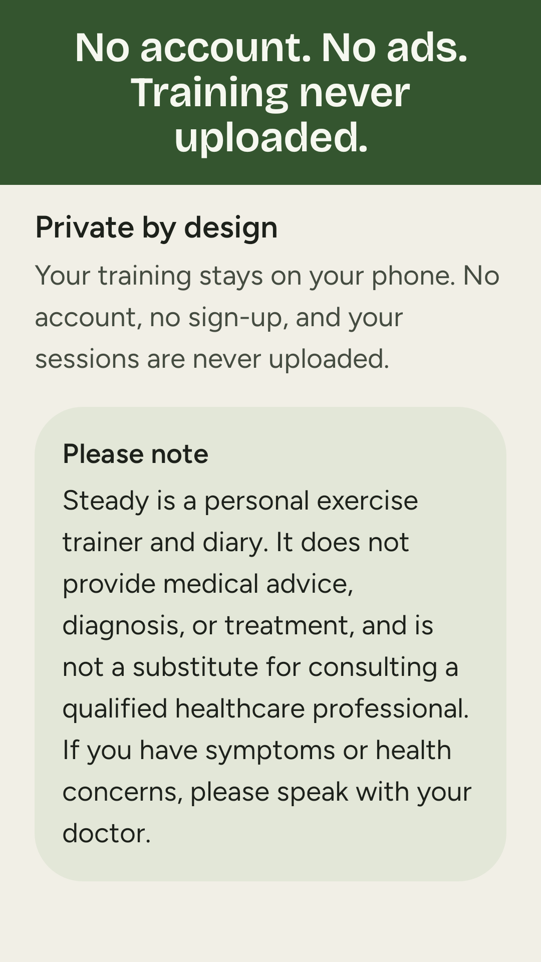 Private by design: no account, and the notice that Steady is a personal exercise trainer and diary